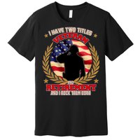 I Have Two Titles Veteran And Retirement Premium T-Shirt