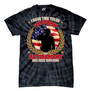 I Have Two Titles Veteran And Retirement Tie-Dye T-Shirt