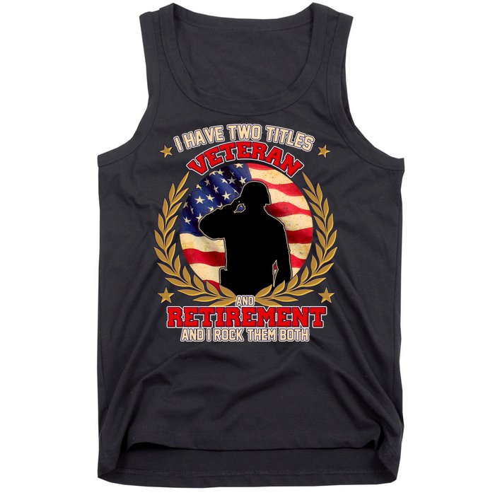 I Have Two Titles Veteran And Retirement Tank Top