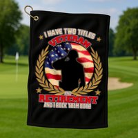 I Have Two Titles Veteran And Retirement Golf Towel