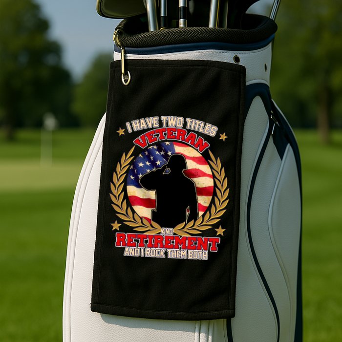 I Have Two Titles Veteran And Retirement Golf Towel