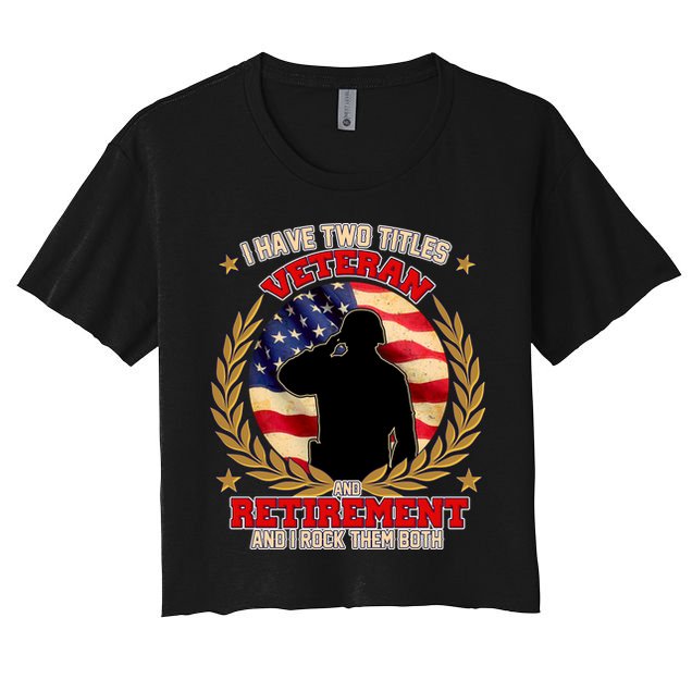 I Have Two Titles Veteran And Retirement Crop Top