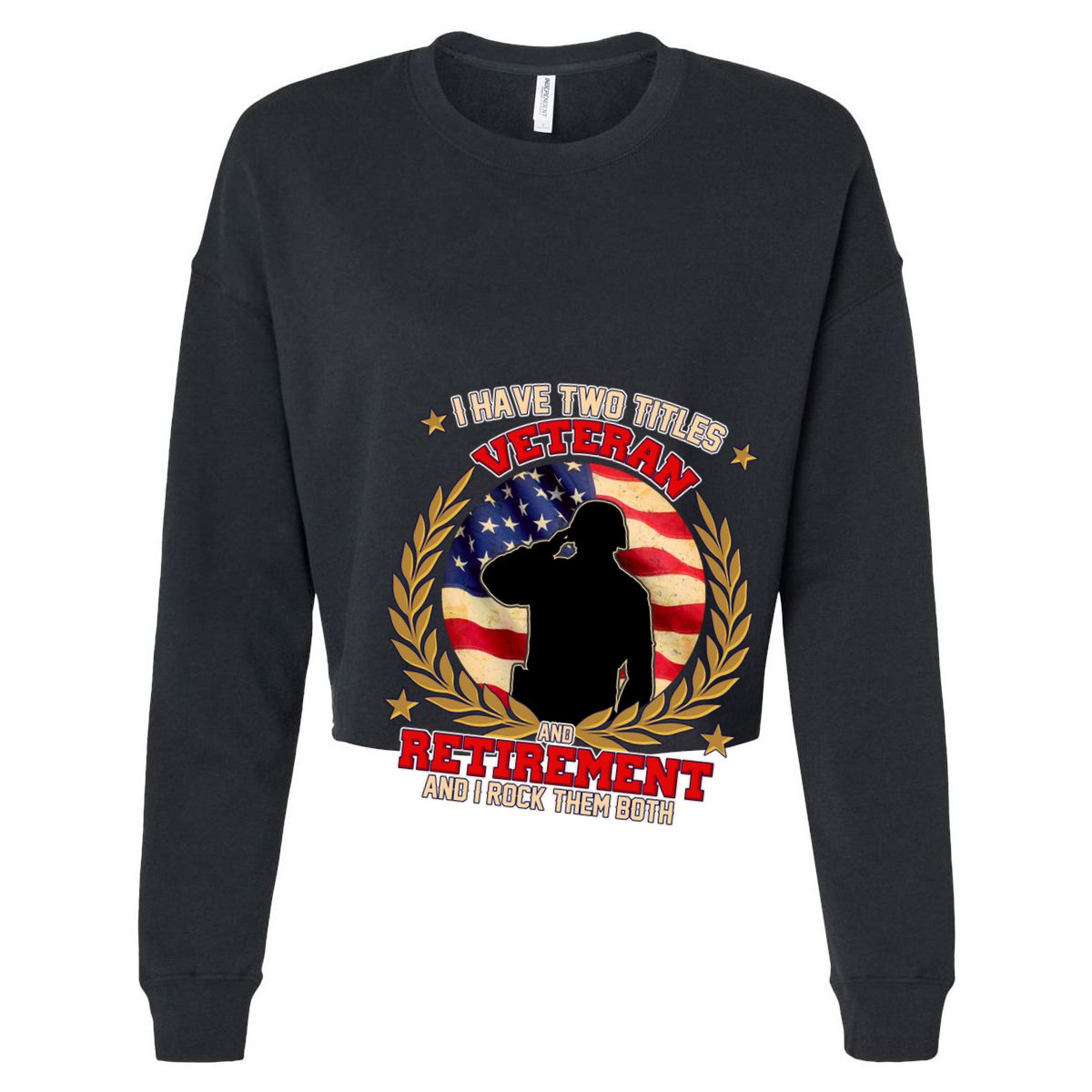 I Have Two Titles Veteran And Retirement Cropped Pullover Crew