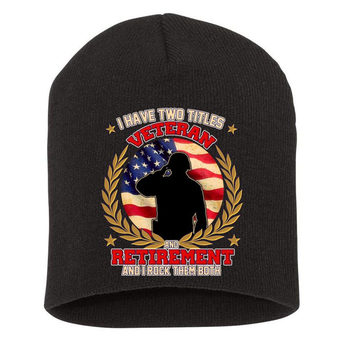 I Have Two Titles Veteran And Retirement Short Acrylic Beanie