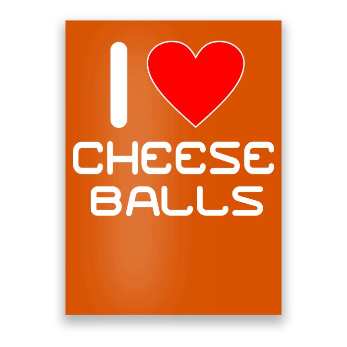 I Heart Cheese Balls Poster