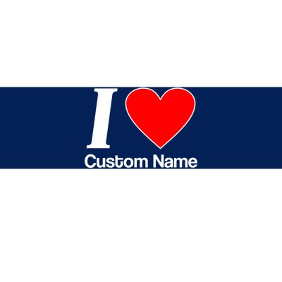 I Heart Custom Name Text Personalize Bumper Sticker