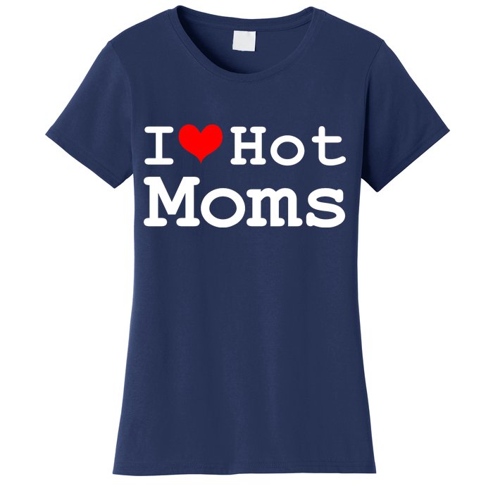 I Heart Hot Moms Women's T-Shirt