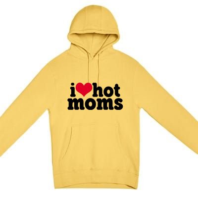 I Heart Hot Moms Funny Meme Premium Pullover Hoodie