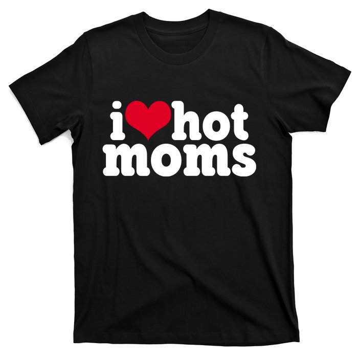 I Heart Hot Moms Funny Meme T-Shirt