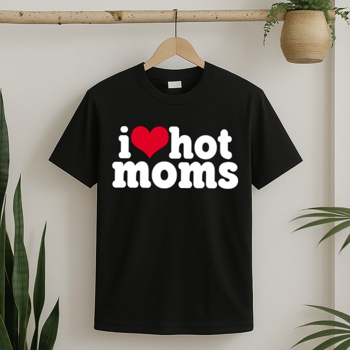 I Heart Hot Moms Funny Meme T-Shirt