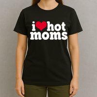 I Heart Hot Moms Funny Meme T-Shirt