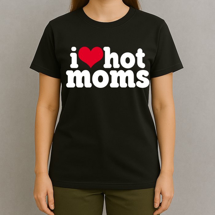 I Heart Hot Moms Funny Meme T-Shirt