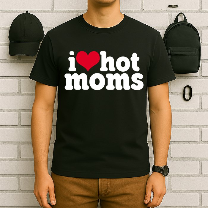I Heart Hot Moms Funny Meme T-Shirt