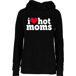 I Heart Hot Moms Funny Meme Womens Funnel Neck Pullover Hood