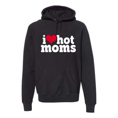 I Heart Hot Moms Funny Meme Premium Hoodie