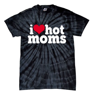 I Heart Hot Moms Funny Meme Tie-Dye T-Shirt