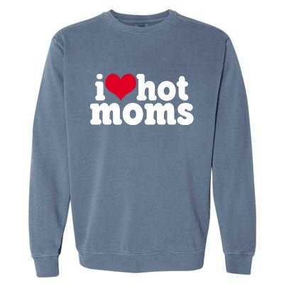 I Heart Hot Moms Funny Meme Garment-Dyed Sweatshirt