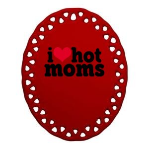 I Heart Hot Moms Funny Meme Ceramic Oval Ornament