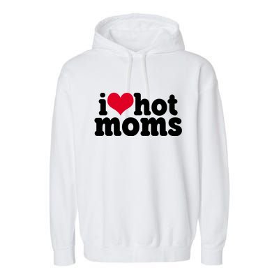 I Heart Hot Moms Funny Meme Garment-Dyed Fleece Hoodie