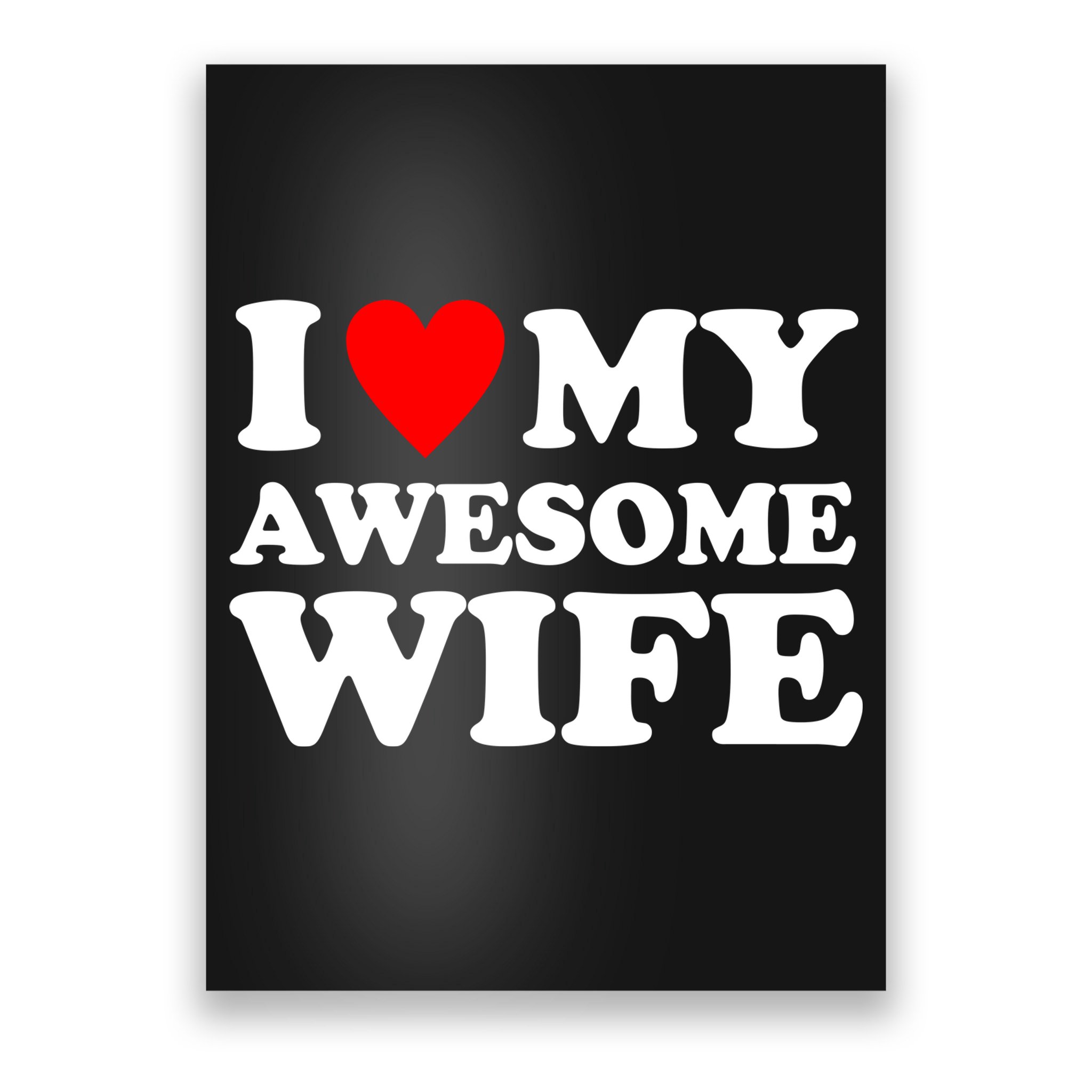 I Heart My Awesome Wife Poster