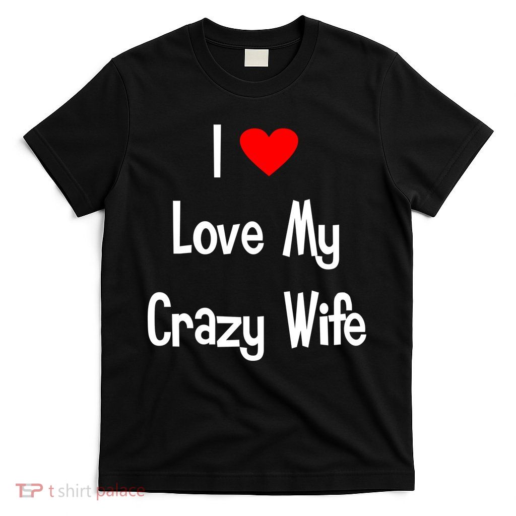 I Heart My Crazy Wife T-Shirt