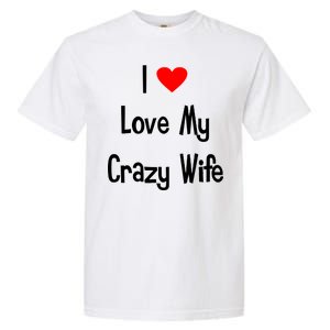 I Heart My Crazy Wife Garment-Dyed Heavyweight T-Shirt