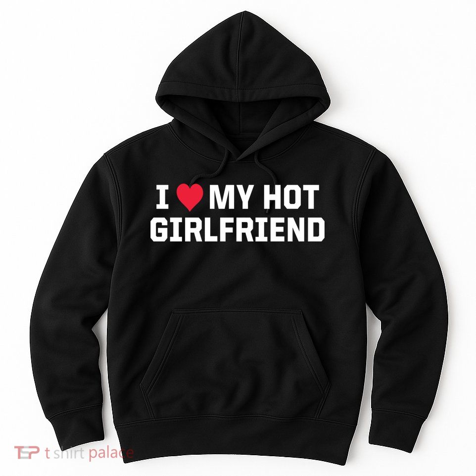 I Heart My Hot Girlfriend Fenny Couples Hoodie