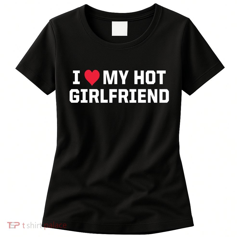 I Heart My Hot Girlfriend Fenny Couples Women's T-Shirt