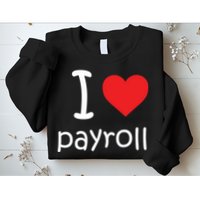 I Heart Payroll Sweatshirt