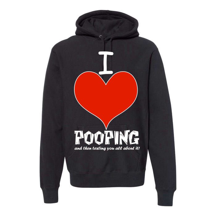 I Heart Pooping and Texting Premium Hoodie