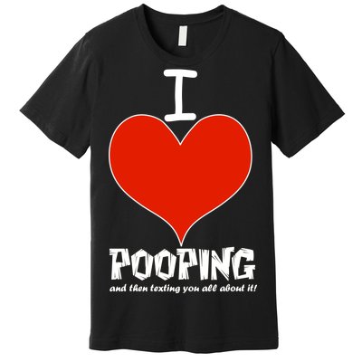 I Heart Pooping and Texting Premium T-Shirt