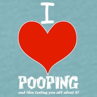 I Heart Pooping and Texting Sueded Cloud Jersey T-Shirt