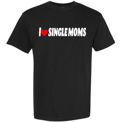 I Heart Single Moms Garment-Dyed Heavyweight T-Shirt