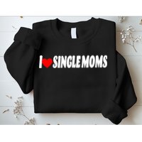 I Heart Single Moms Sweatshirt