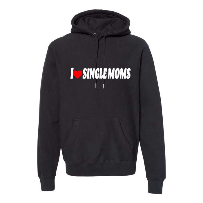 I Heart Single Moms Premium Hoodie