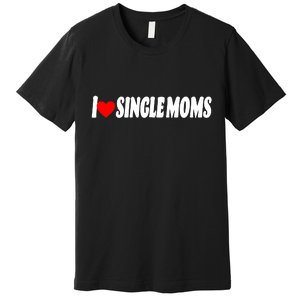 I Heart Single Moms Premium T-Shirt