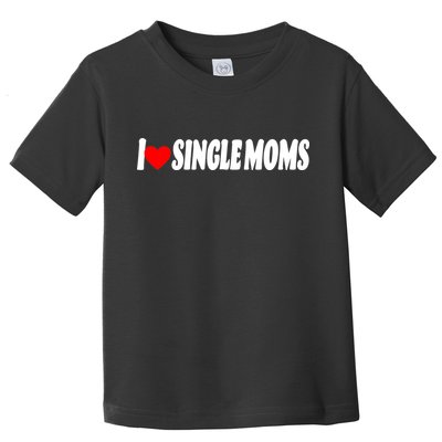 I Heart Single Moms Toddler T-Shirt