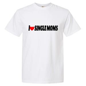 I Heart Single Moms Garment-Dyed Heavyweight T-Shirt