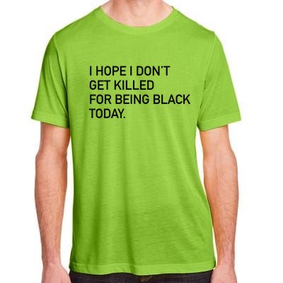 I Hope I don't Get Killed For Being Black Today Adult ChromaSoft Performance T-Shirt