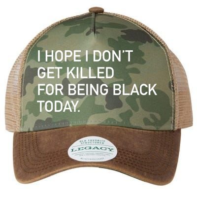 I Hope I don't Get Killed For Being Black Today Legacy Tie Dye Trucker Hat
