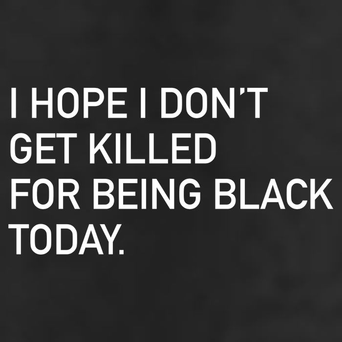 I Hope I don't Get Killed For Being Black Today Cool Comfort Performance Bucket Hat