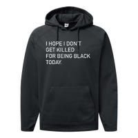 I Hope I don't Get Killed For Being Black Today Performance Fleece Hoodie