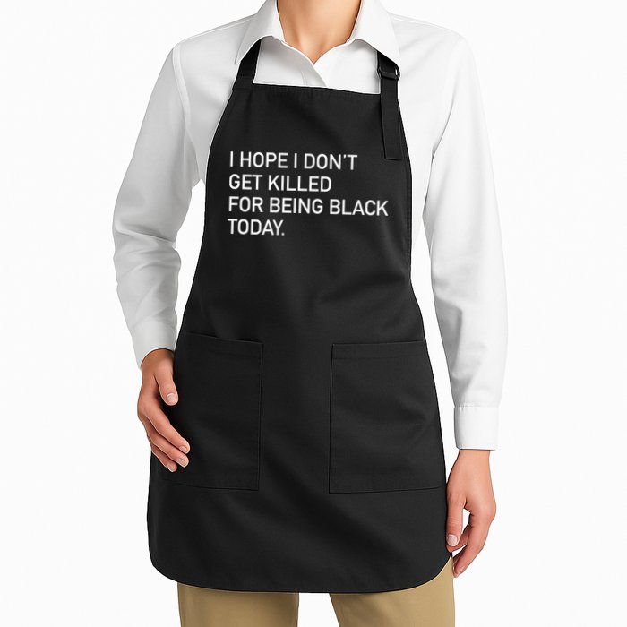 I Hope I don't Get Killed For Being Black Today Apron