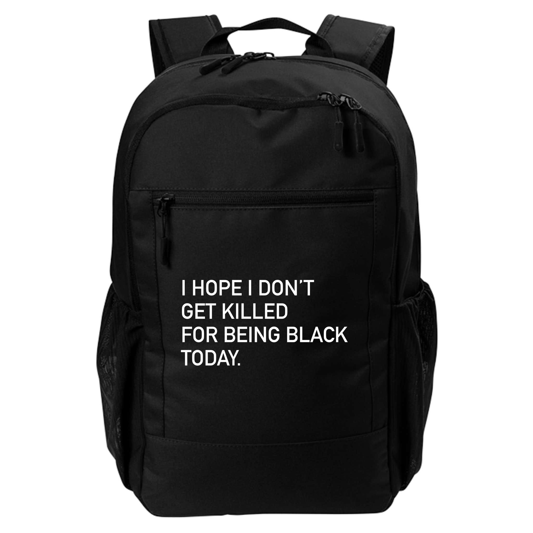 I Hope I don't Get Killed For Being Black Today Backpack