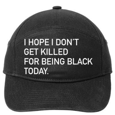 I Hope I don't Get Killed For Being Black Today 7-Panel Snapback Hat