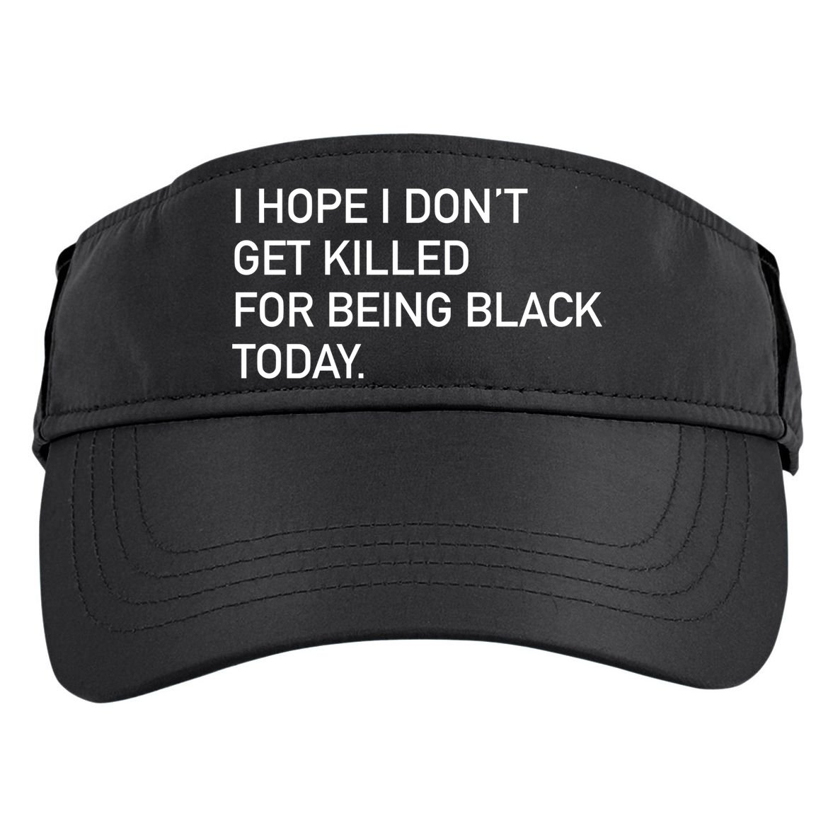 I Hope I don't Get Killed For Being Black Today Adult Drive Performance Visor