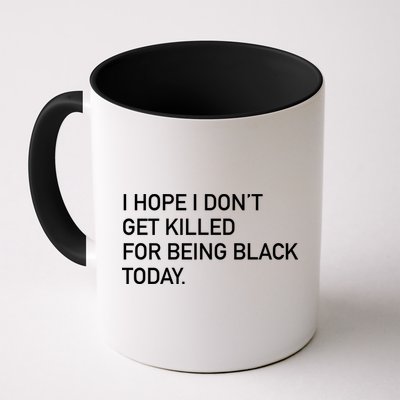 I Hope I don't Get Killed For Being Black Today Mug