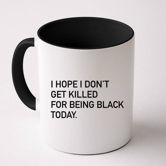 I Hope I don't Get Killed For Being Black Today Mug