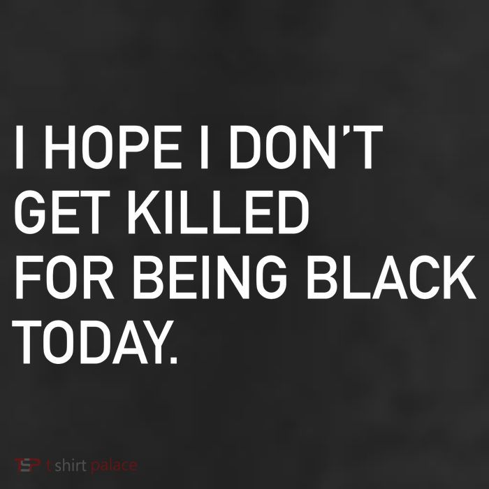 I Hope I don't Get Killed For Being Black Today 11oz C Handle Ceramic Mug