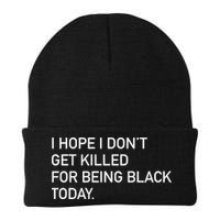 I Hope I don't Get Killed For Being Black Today Beanie